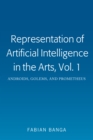 Representation of Artificial Intelligence in the Arts, Vol. 1 : Androids, Golems, and Prometheus - eBook