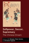 Softpower, Soccer, Supremacy : The Chinese Dream - eBook