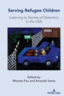 Serving Refugee Children : Listening to Stories of Detention in the USA - eBook