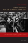 Distinto amanecer: Max Aub en Mexico, 1943-1944 : Industria cinematografica y politica cultural - eBook