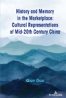 History and Memory in the Marketplace : Cultural Representations of Mid-20th Century China - eBook