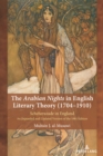 The Arabian Nights in English Literary Theory (1704-1910) : Scheherazade in England. An Expanded and Updated Version of the 1981 Edition - eBook