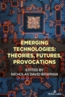 Emerging Technologies: Theories, Futures, Provocations - eBook