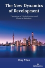 The New Dynamics of Development : The Crisis of Globalization and China's Solutions - eBook