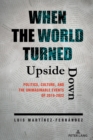 When the World Turned Upside Down : Politics, Culture, and the Unimaginable Events of 2019-2022 - eBook