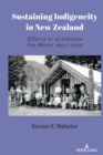 Sustaining Indigeneity in New Zealand : Efforts to Assimilate the Maori 1894-2022 - eBook
