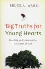 Big Truths for Young Hearts : Teaching and Learning the Greatness of God - Book