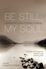 Be Still, My Soul : Embracing God's Purpose and Provision in Suffering (25 Classic and Contemporary Readings on the Problem of Pain) - Book
