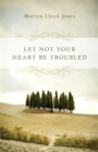 Let Not Your Heart Be Troubled (Foreword by Elizabeth Catherwood and Ann Beatt) - eBook