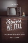 The Stories We Tell : How TV and Movies Long for and Echo the Truth - Book