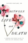 Between Life and Death : A Gospel-Centered Guide to End-of-Life Medical Care - Book