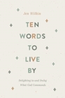 Ten Words to Live By : Delighting in and Doing What God Commands - Book