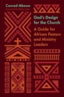 God's Design for the Church : A Guide for African Pastors and Ministry Leaders - Book