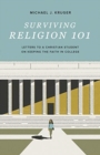 Surviving Religion 101 : Letters to a Christian Student on Keeping the Faith in College - Book