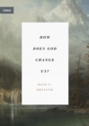 How Does God Change Us? - eBook
