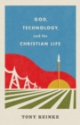 God, Technology, and the Christian Life - Book