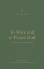 To Walk and to Please God : A Theology of 1 and 2 Thessalonians - Book