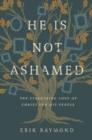 He Is Not Ashamed : The Staggering Love of Christ for His People - Book