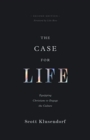 The Case for Life : Equipping Christians to Engage the Culture (Second Edition) - Book