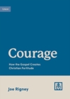 Courage : How the Gospel Creates Christian Fortitude - Book