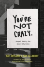 You're Not Crazy : Gospel Sanity for Weary Churches - Book