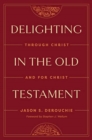 Delighting in the Old Testament : Through Christ and for Christ - Book