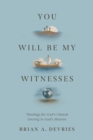 You Will Be My Witnesses : Theology for God's Church Serving in God's Mission - Book