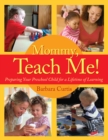 Mommy, Teach Me : Preparing Your Preschool Child for a Lifetime of Learning - eBook
