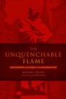 The Unquenchable Flame : Discovering the Heart of the Reformation - eBook
