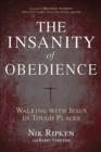 The Insanity of Obedience : Walking with Jesus in Tough Places - Book