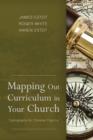 Mapping Out Curriculum in Your Church : Cartography for Christian Pilgrims - eBook