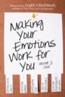Making Your Emotions Work for You : Coping with Stress, Avoiding Burnout, Overcoming Fear . . . and More - eBook