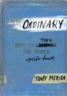 Ordinary : How to Turn the World Upside Down - eBook