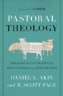 Pastoral Theology : Theological Foundations for Who a Pastor is and What He Does - eBook