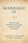 Marriage Is : How Marriage Transforms Society and Cultivates Human Flourishing - eBook