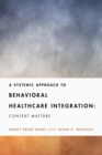 A Systemic Approach to Behavioral Healthcare Integration : Context Matters - Book
