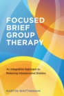 Focused Brief Group Therapy : An Integrative Approach to Reducing Interpersonal Distress - Book