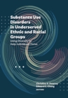 Substance Use Disorders in Underserved Ethnic and Racial Groups : Using Diversity to Help Individuals Thrive - Book