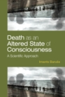Death as an Altered State of Consciousness : A Scientific Approach - Book