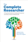The Complete Researcher : A Practical Guide for Graduate Students and Early Career Professionals - Book