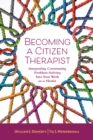 Becoming a Citizen Therapist : Integrating Community Problem-Solving Into Your Work as a Healer - Book