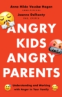 Angry Kids, Angry Parents : Understanding and Working With Anger in Your Family - Book