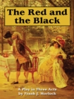 The Red and the Black : A Play in Three Acts Based on the Novel by Stendhal - eBook