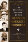 The Essential Wisdom of the World's Greatest Thinkers - eBook