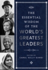 The Essential Wisdom of the World's Greatest Leaders - eBook