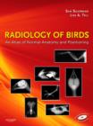 Radiology of Birds - E-Book : An Atlas of Normal Anatomy and Positioning - eBook