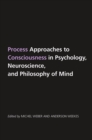 Process Approaches to Consciousness in Psychology, Neuroscience, and Philosophy of Mind - eBook