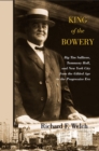 King of the Bowery : Big Tim Sullivan, Tammany Hall, and New York City from the Gilded Age to the Progressive Era - eBook