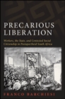 Precarious Liberation : Workers, the State, and Contested Social Citizenship in Postapartheid South Africa - eBook