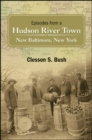 Episodes from a Hudson River Town : New Baltimore, New York - eBook